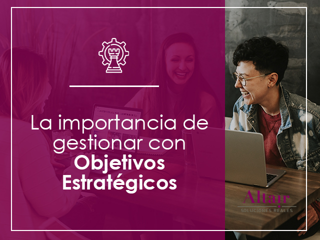 La importancia de gestionar con objetivos estratégicos